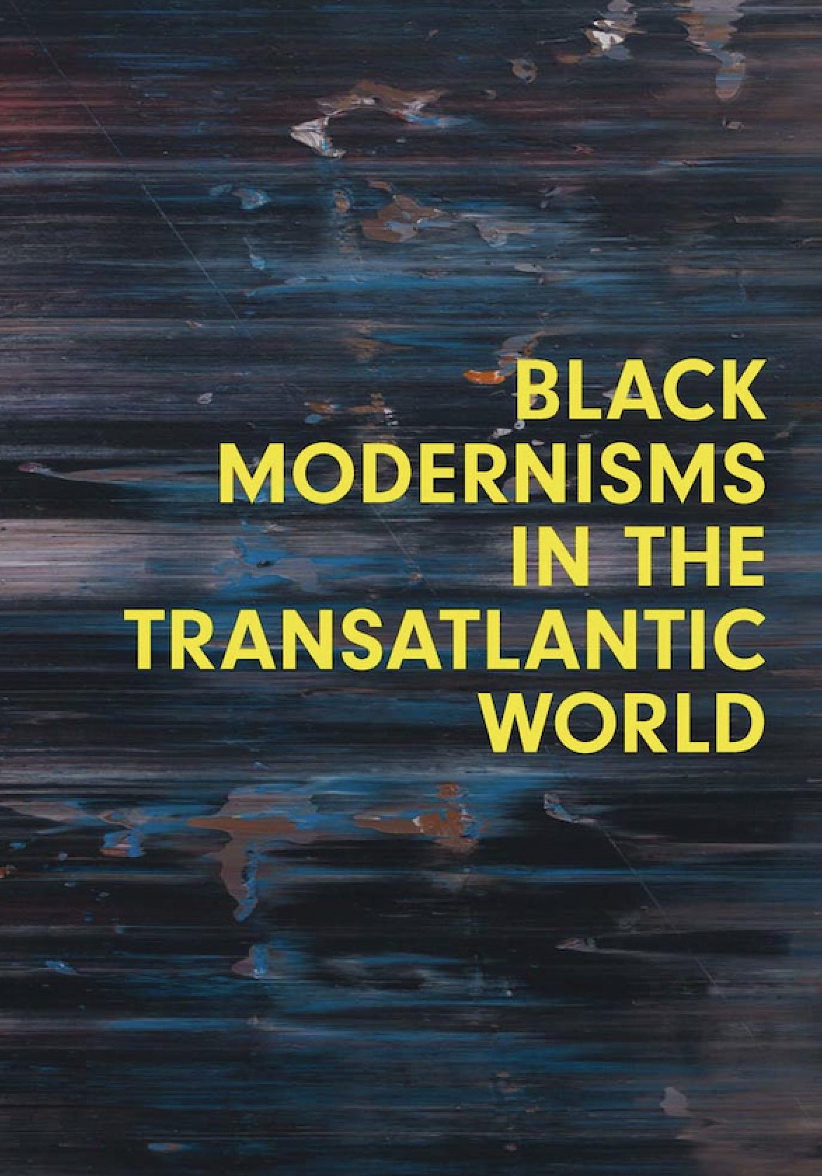 Black Modernisms In The Transatlantic World Penn History Of Art